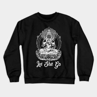 Let Shit Go Buddha in Lotus Crewneck Sweatshirt